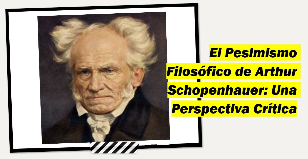 El Pesimismo Filosófico De Arthur Schopenhauer Una Perspectiva Crítica